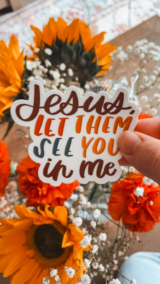 Jesus Let Them See You In Me Vinyl Sticker