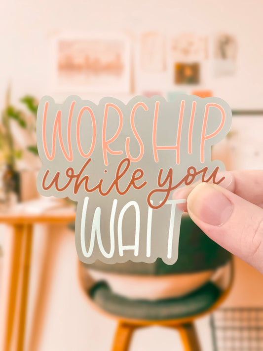 Worship While You Wait Clear Sticker