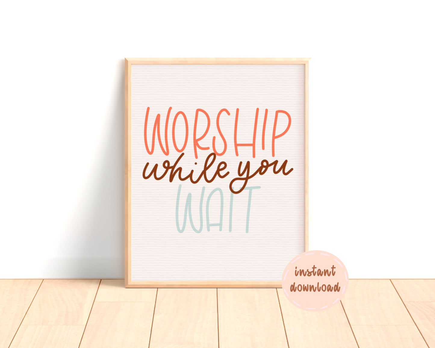 Worship While You Wait Digital Print